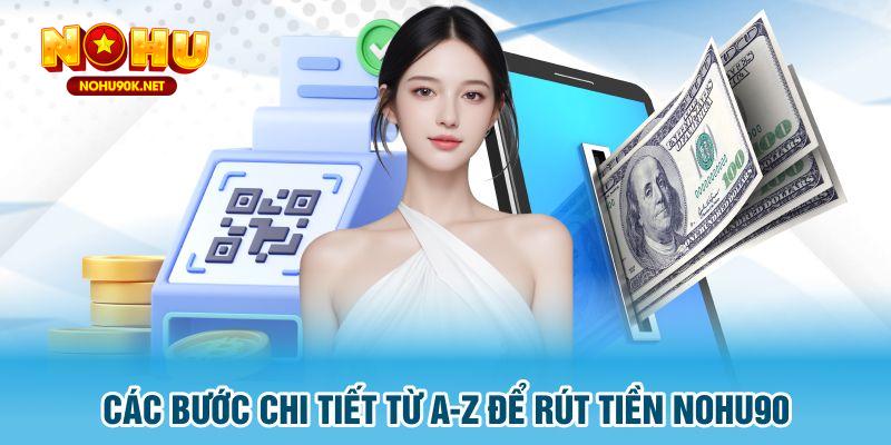 Các bước chi tiết từ A-Z để rút tiền Nohu90