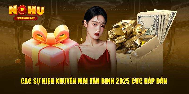 Các sự kiện khuyến mãi tân binh 2025 cực hấp dẫn 