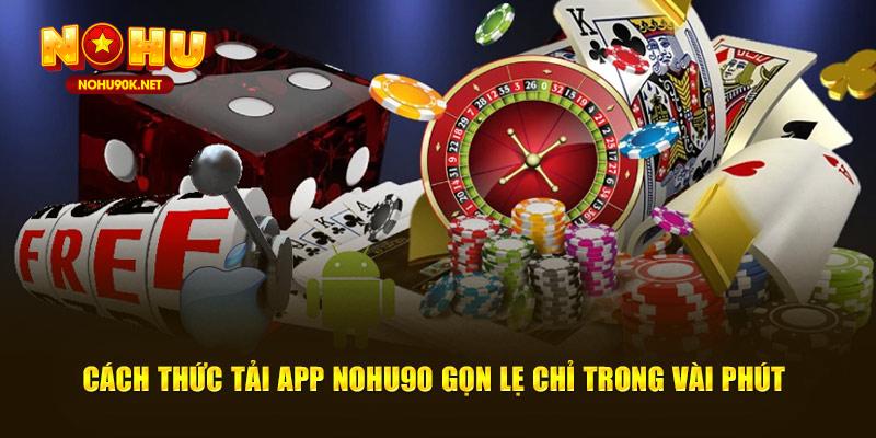 Cách thức tải app Nohu90 gọn lẹ chỉ trong vài phút