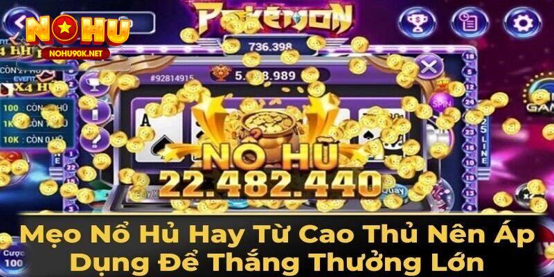 Kinh nghiệm thắng lớn trong nổ hũ đổi thưởng tại Nohu90