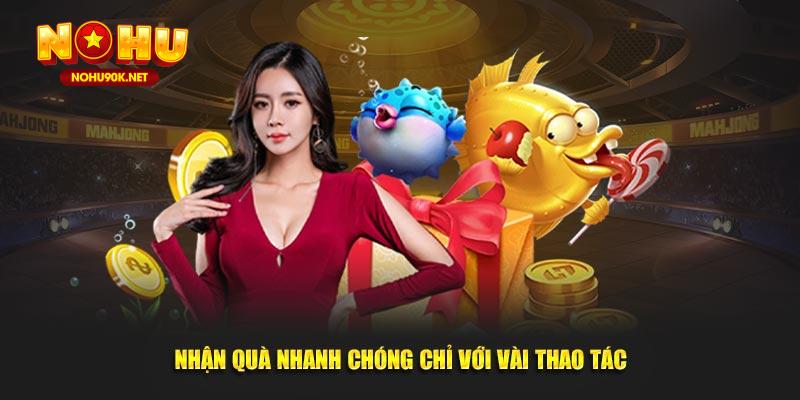 Nhận quà nhanh chóng sau vài thao tác đơn giản