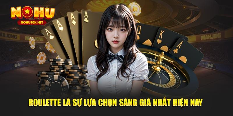 Roulette là sự lựa chọn sáng giá nhất hiện nay 