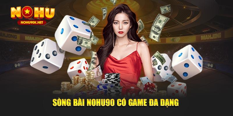 Sòng bài Nohu90 có game đa dạng 