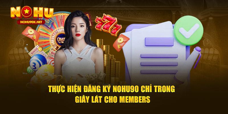 Thực hiện đăng ký Nohu90 chỉ trong giây lát cho members