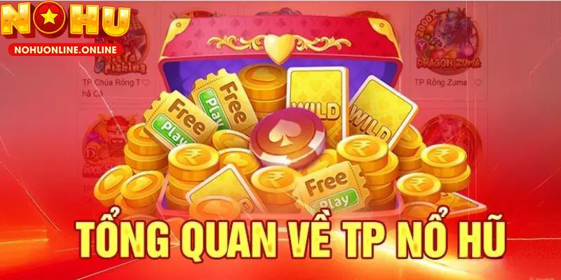 Sảnh Nổ Hũ TP - Sảnh cược hấp dẫn bậc nhất thị trường