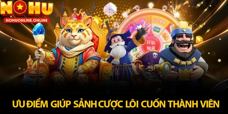 Thế mạnh nổi bật của sảnh Nổ Hũ CQ9 tại NOHU