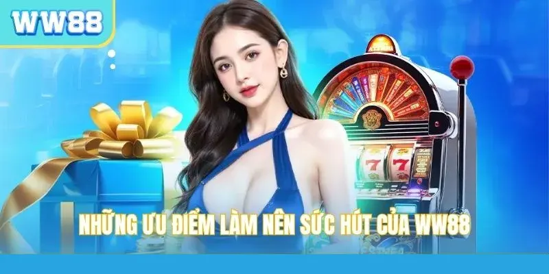 WW88 sở hữu nhiều ưu điểm nổi bật để thu hút hàng triệu người chơi